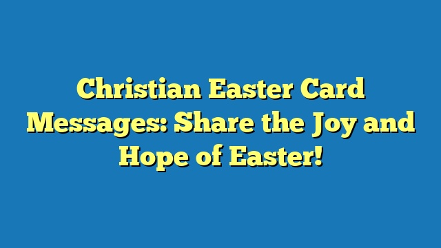 Christian Easter Card Messages: Share the Joy and Hope of Easter!