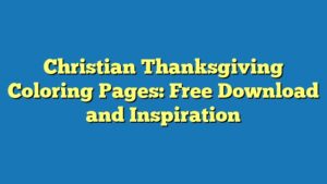 Christian Thanksgiving Coloring Pages: Free Download and Inspiration