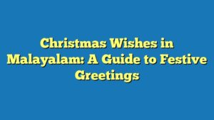 Christmas Wishes in Malayalam: A Guide to Festive Greetings