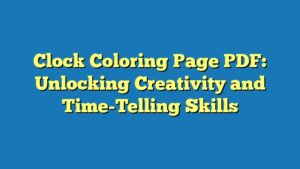 Clock Coloring Page PDF: Unlocking Creativity and Time-Telling Skills