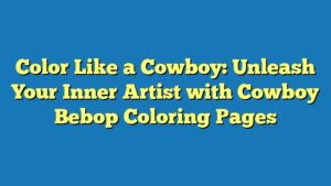 Color Like a Cowboy: Unleash Your Inner Artist with Cowboy Bebop Coloring Pages