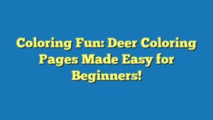 Coloring Fun: Deer Coloring Pages Made Easy for Beginners!