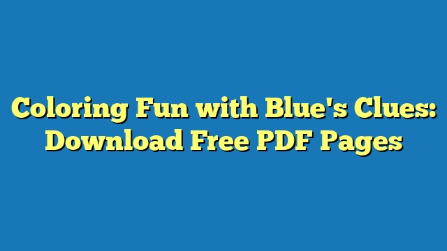 Coloring Fun with Blue's Clues: Download Free PDF Pages