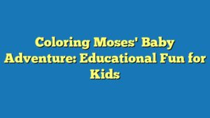 Coloring Moses' Baby Adventure: Educational Fun for Kids