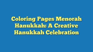 Coloring Pages Menorah Hanukkah: A Creative Hanukkah Celebration