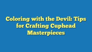 Coloring with the Devil: Tips for Crafting Cuphead Masterpieces
