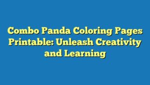 Combo Panda Coloring Pages Printable: Unleash Creativity and Learning