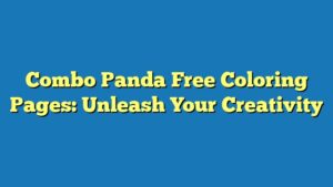 Combo Panda Free Coloring Pages: Unleash Your Creativity