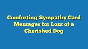 Comforting Sympathy Card Messages for Loss of a Cherished Dog