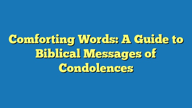 Comforting Words: A Guide to Biblical Messages of Condolences