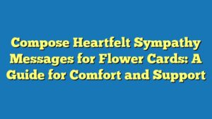 Compose Heartfelt Sympathy Messages for Flower Cards: A Guide for Comfort and Support