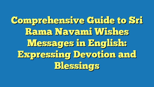 Comprehensive Guide to Sri Rama Navami Wishes Messages in English: Expressing Devotion and Blessings