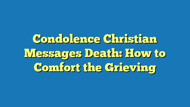 Condolence Christian Messages Death: How to Comfort the Grieving