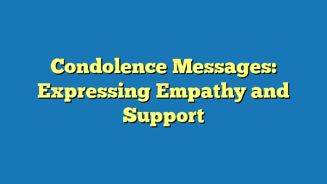 Condolence Messages: Expressing Empathy and Support