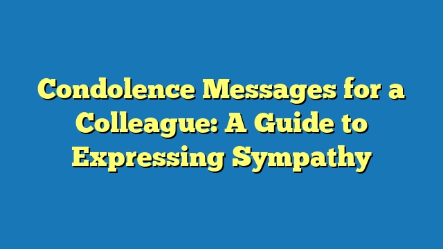 Condolence Messages for a Colleague: A Guide to Expressing Sympathy