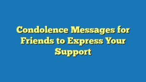 Condolence Messages for Friends to Express Your Support