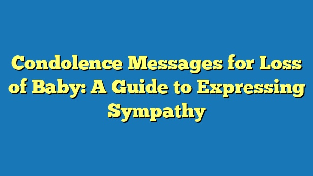 Condolence Messages for Loss of Baby: A Guide to Expressing Sympathy