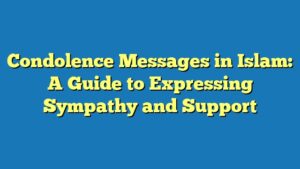 Condolence Messages in Islam: A Guide to Expressing Sympathy and Support