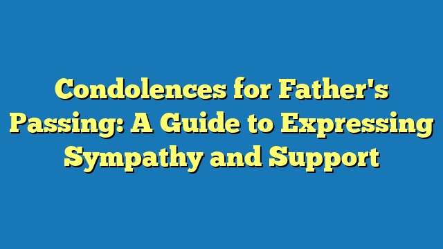 Condolences for Father's Passing: A Guide to Expressing Sympathy and Support