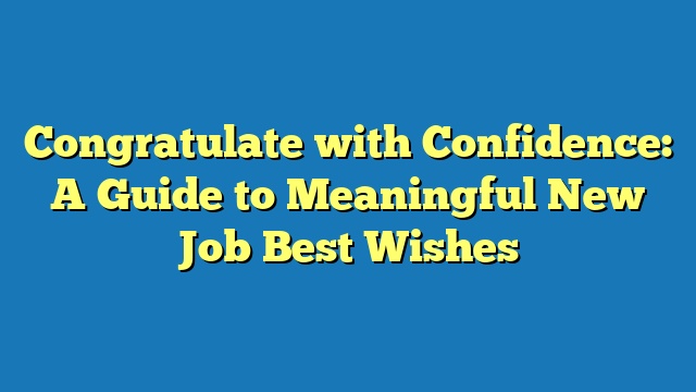 Congratulate with Confidence: A Guide to Meaningful New Job Best Wishes