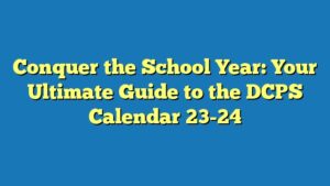 Conquer the School Year: Your Ultimate Guide to the DCPS Calendar 23-24