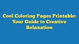 Cool Coloring Pages Printable: Your Guide to Creative Relaxation