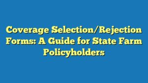Coverage Selection/Rejection Forms: A Guide for State Farm Policyholders