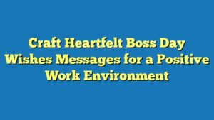 Craft Heartfelt Boss Day Wishes Messages for a Positive Work Environment