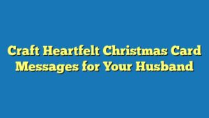 Craft Heartfelt Christmas Card Messages for Your Husband