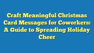 Craft Meaningful Christmas Card Messages for Coworkers: A Guide to Spreading Holiday Cheer
