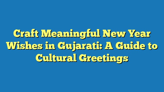 Craft Meaningful New Year Wishes in Gujarati: A Guide to Cultural Greetings