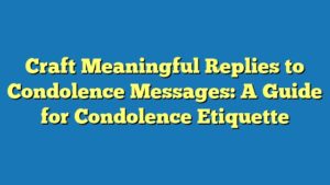 Craft Meaningful Replies to Condolence Messages: A Guide for Condolence Etiquette
