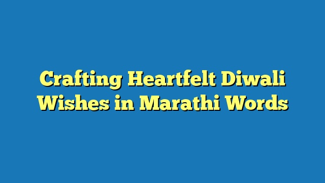 Crafting Heartfelt Diwali Wishes in Marathi Words