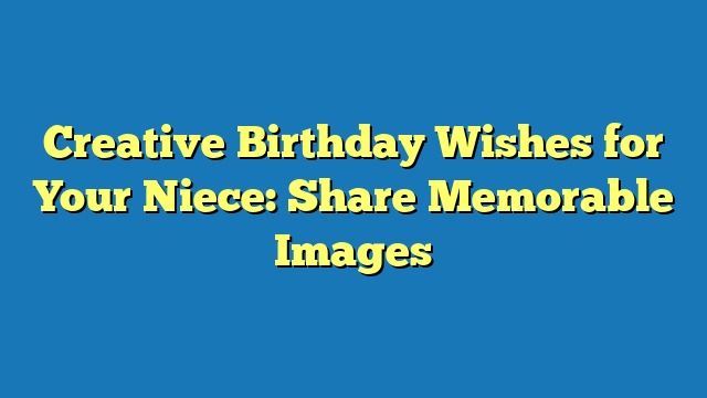 Creative Birthday Wishes for Your Niece: Share Memorable Images