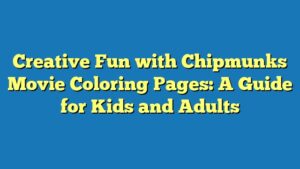 Creative Fun with Chipmunks Movie Coloring Pages: A Guide for Kids and Adults