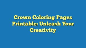 Crown Coloring Pages Printable: Unleash Your Creativity