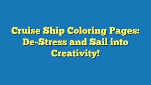 Cruise Ship Coloring Pages: De-Stress and Sail into Creativity!