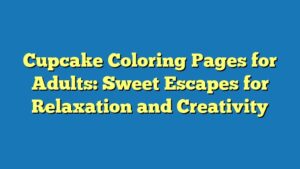 Cupcake Coloring Pages for Adults: Sweet Escapes for Relaxation and Creativity