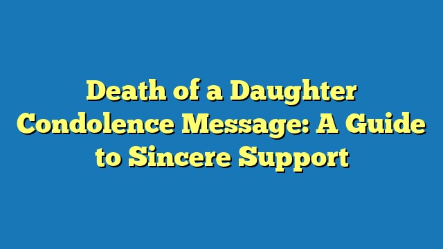 Death of a Daughter Condolence Message: A Guide to Sincere Support