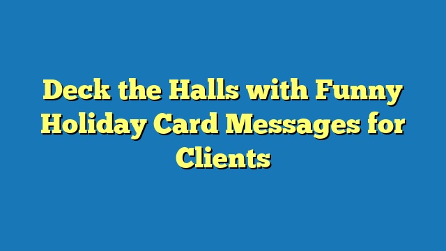 Deck the Halls with Funny Holiday Card Messages for Clients