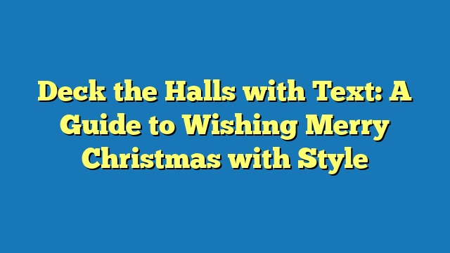 Deck the Halls with Text: A Guide to Wishing Merry Christmas with Style