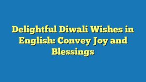 Delightful Diwali Wishes in English: Convey Joy and Blessings