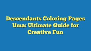 Descendants Coloring Pages Uma: Ultimate Guide for Creative Fun