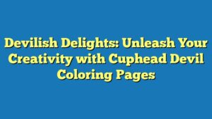 Devilish Delights: Unleash Your Creativity with Cuphead Devil Coloring Pages