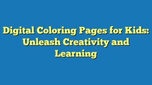 Digital Coloring Pages for Kids: Unleash Creativity and Learning