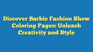 Discover Barbie Fashion Show Coloring Pages: Unleash Creativity and Style
