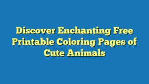 Discover Enchanting Free Printable Coloring Pages of Cute Animals