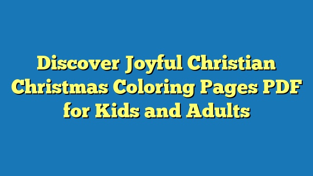 Discover Joyful Christian Christmas Coloring Pages PDF for Kids and Adults