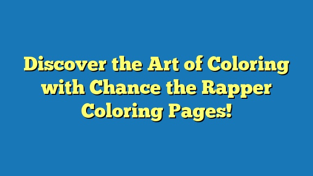 Discover the Art of Coloring with Chance the Rapper Coloring Pages!