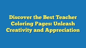 Discover the Best Teacher Coloring Pages: Unleash Creativity and Appreciation